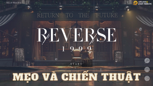 『HƯỚNG DẪN』Reverse: 1999 tổng hợp mẹo và chiến thuật chơi game chuẩn