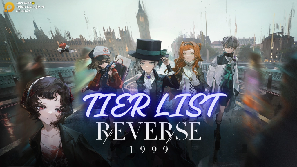 Hướng dẫn Reroll Reverse: 1999 chắc chắn nhận nhân vật 6 sao và bộ Giftcode tân thủ