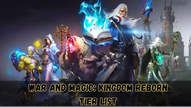 War and Magic: Kingdom Reborn Tier List to Pick Up the Best in September – 2023