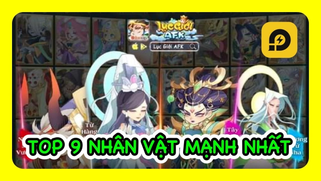 『HƯỚNG DẪN』Lục Giới AFK: Top 9 Nhân Vật Mạnh Đầu Game Nên Dùng
