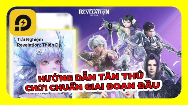『HƯỚNG DẪN』Revelation - Thiên Dụ VNG: Hướng Dẫn Tân Thủ Chơi Chuẩn Giai Đoạn Đầu Game.