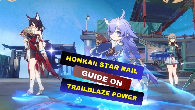 Honkai: Star Rail Guide on Trailblaze Power for More Gameplay Success