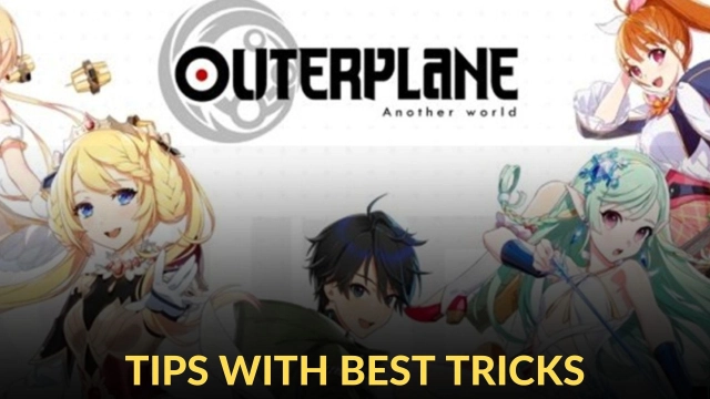 Outerplane Tips with Best Tricks to Make it a Better Adventure