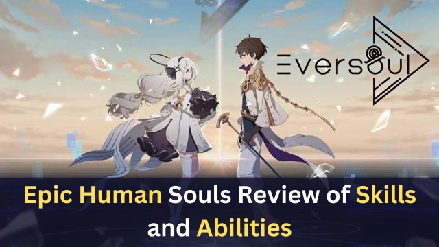 Eversoul Epic Human Souls Review of Skills and Abilities