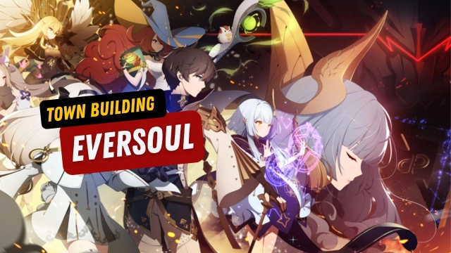 Eversoul Town Building Guide for All the Beginners