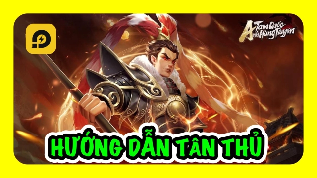 『HƯỚNG DẪN』Tam Quốc Anh Hùng Truyện: Hướng Dẫn Tân Thủ Chơi Chuẩn Tăng Nhanh Lực Chiến