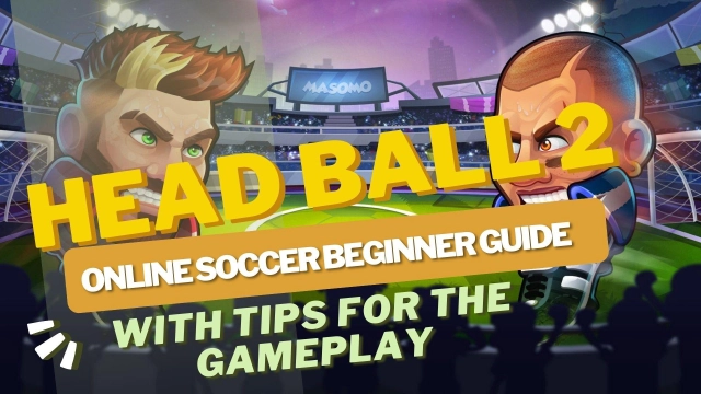 Head Ball 2 - Online Soccer Beginner Guide with Tips for the Gameplay