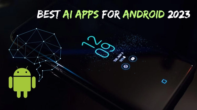 Best AI Apps for Android 2023 to Ease Your Day