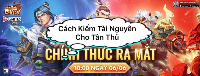 『HƯỚNG DẪN』Tam Quốc Chí Tôn : Cách Kiếm Tài Nguyên Cho Tân Thủ