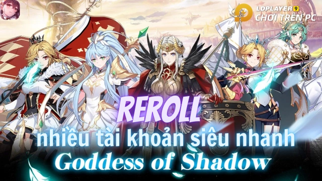 『HƯỚNG DẪN』Reroll GODDESS of SHADOW nhiều tài khoản chuẩn và nhanh nhất