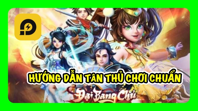 『HƯỚNG DẪN』Đại Bang Chủ: Hướng Dẫn Tân Thủ Chơi Chuẩn Đầu Game