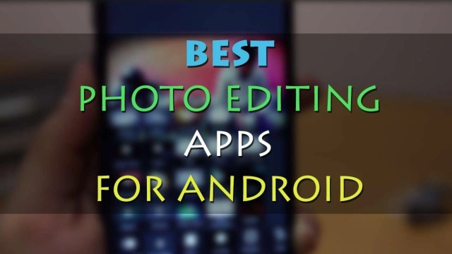 Photo Editing Best App for Android Users to Try in 2023