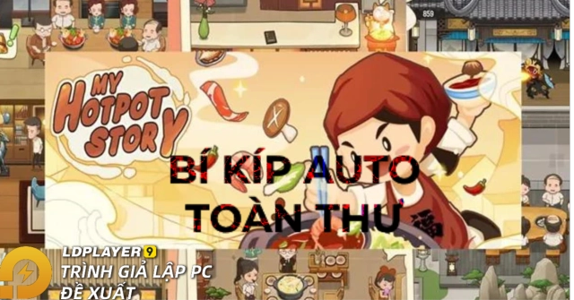 『HƯỚNG DẪN』TIỆM LẨU ĐƯỜNG HẠNH PHÚC và bí kíp AUTO toàn thư bằng công cụ LDplayer