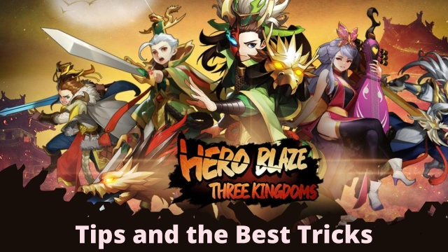 Hero Blaze: Three Kingdoms Tips and the Best Tricks for the Better Success
