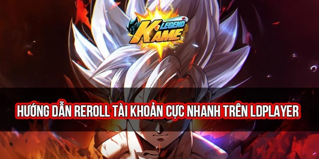 『HƯỚNG DẪN』Reroll Kame Legend nhiều tải khoản nhanh chóng trên LDPlayer