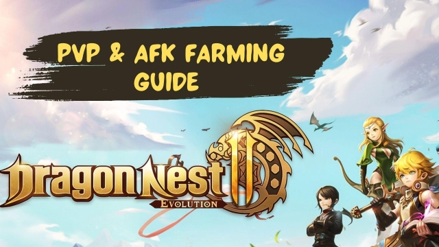 Dragon Nest 2: Evolution PVP & AFK Farming Guide – The Best Ways to Progress Better