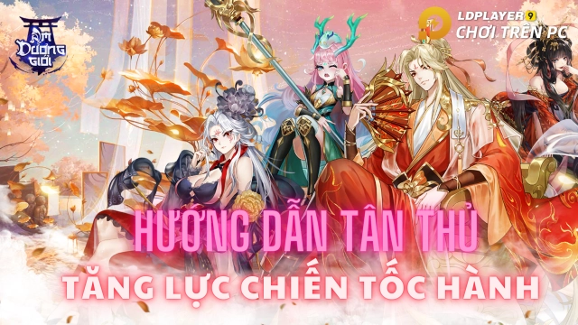 『HƯỚNG DẪN』Cách tăng lực chiến nhanh cho tân thủ Âm Dương Giới mobile