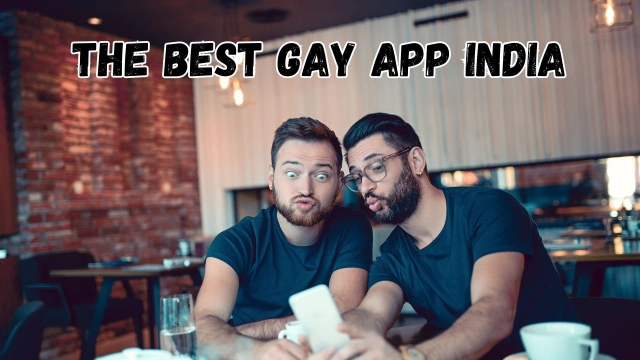The Best Gay App India in 2023 – A Place to Find Love