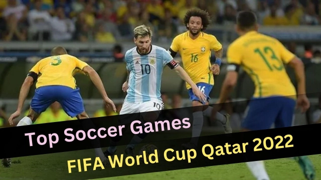 Top Soccer Games to Enjoy FIFA World Cup Qatar 2022