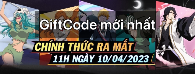 『GIFTCODE』Bleach Huyết Chiến - Tổng hợp code mới nhất & Cách nhập code tân thủ