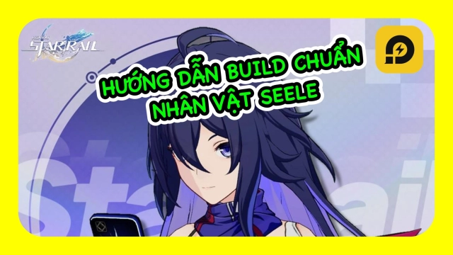 『HƯỚNG DẪN』Honkai: Star Rail: Hướng Dẫn Build Seele Chuẩn Cho Người Mới Chơi