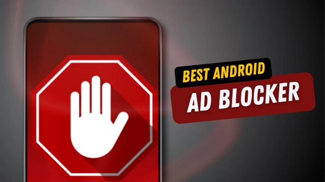What is the Best Android Ad Blocker - 10 Best Android Apps to Try Today