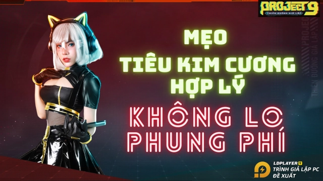 『HƯỚNG DẪN』PROJECT 9: Thiên Đường Giả Lập một số gợi ý về cách sử dụng Kim Cương chuẩn
