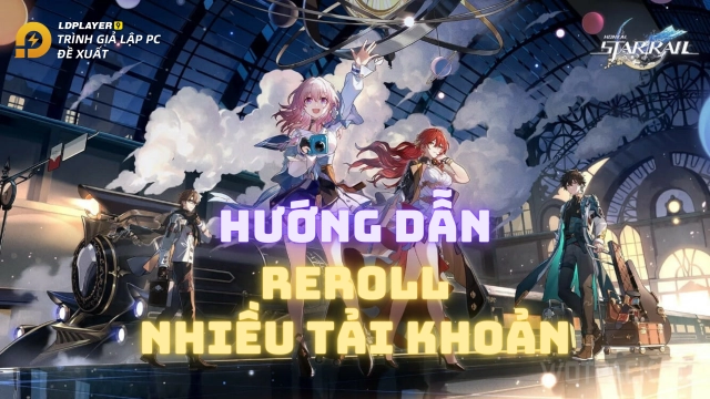 『HƯỚNG DẪN』Reroll HONKAI: STAR RAIL nhiều tài khoản nhanh nhất trên PC