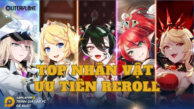 『HƯỚNG DẪN』Xây dựng đội hình đầu game và Top nhân vật nên ưu tiên reroll trong OUTERPLANE