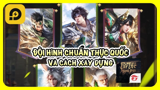 『HƯỚNG DẪN』Cái Thế Tranh Hùng: Đội hình Thục Quốc chuẩn và Lâu dài & Cách tải trên PC.