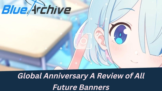 Blue Archive Global Anniversary A Review of All Future Banners