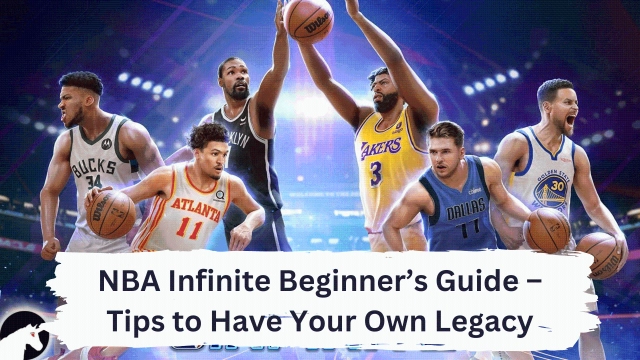 NBA Infinite Beginner’s Guide – Tips to Have Your Own Legacy