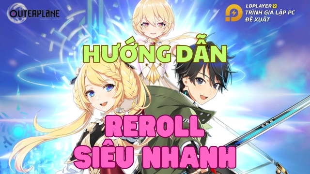 『HƯỚNG DẪN』Reroll OUTERPLANE nhiều tài khoản nhanh nhất trên PC