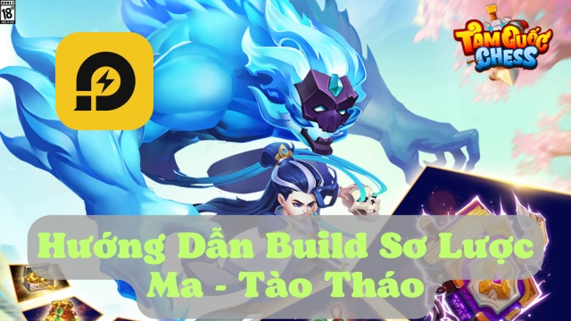 『HƯỚNG DẪN』Tam Quốc Chess: Build Chi Tiết “Ma Tào Tháo” - Tướng Mạnh Nhất Hiện Tại