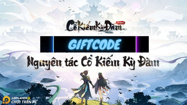 『GIFTCODE』GiftCode Cổ Kiếm Mobile 3D và hướng dẫn cách nhập
