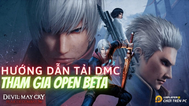 『HƯỚNG DẪN』Devil May Cry Peak of Combat hướng dẫn tải và tham gia Open Beta